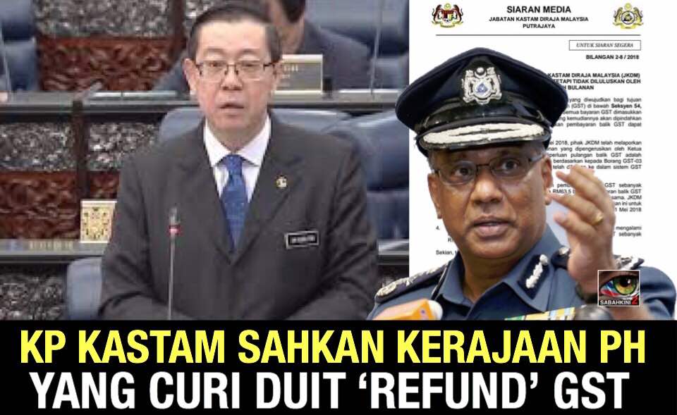 KP Kastam Sahkan Kerajaan PH yang curi duit &acirc;refund&acirc; GST
